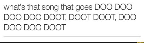 "Doot doot doo do doot do dooo do" As the title states, I&39;m trying to figure out what this song is titled, "Doot doot doo do doot do dooo do doot doot doo do doot do dooo do" It&39;s got a chilled out vibe to it, female vocals, and I can&39;t remember any actual lyrics to it. . Do do do do doo doo 90s song
